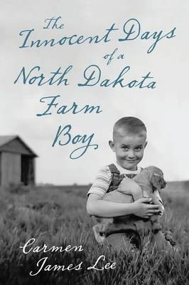 The Innocent Days of a North Dakota Farm Boy(English, Paperback, Lee Carmen James)