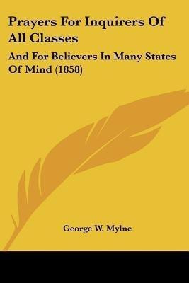 Prayers For Inquirers Of All Classes(English, Paperback, Mylne George W)