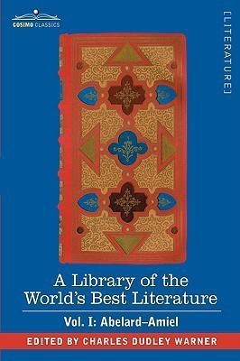 A Library of the World's Best Literature - Ancient and Modern - Vol. I (Forty-Five Volumes); Abelard - Amiel(English, Hardcover, Warner Charles Dudley)