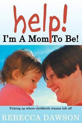 Help! I'm a Mom To Be!(English, Paperback, Dawson Rebecca)
