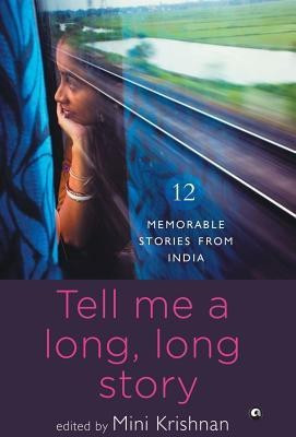 TELL ME A LONG, LONG STORY  - 12 Memorable Stories from India(English, Hardcover, Krishnan Mini)