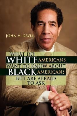 What Do White Americans Want to Know about Black Americans But Are Afraid to Ask(English, Paperback, Davis John H)
