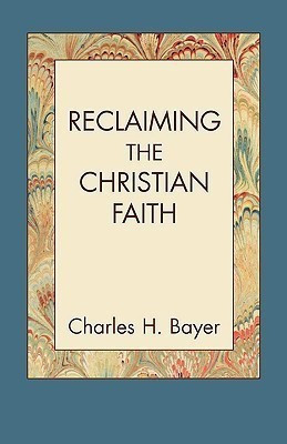 Reclaiming the Christian Faith(English, Paperback, Bayer Charles H)