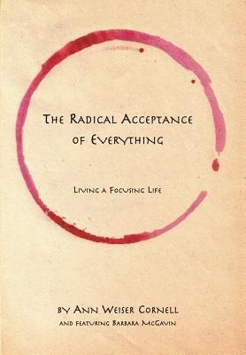 The Radical Acceptance of Everything  - Living a Focusing Life(English, Paperback, Cornell Ann Weiser)