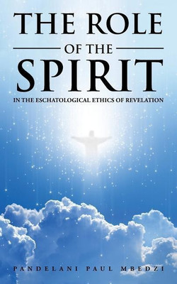 The Role of the Spirit in the Eschatological Ethics of Revelation(English, Paperback, Mbedzi Pandelani Paul)