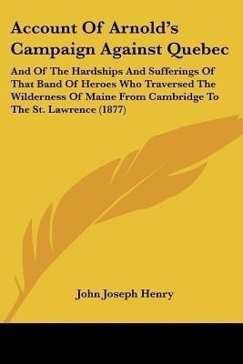 Account Of Arnold's Campaign Against Quebec(English, Paperback, Henry John Joseph)