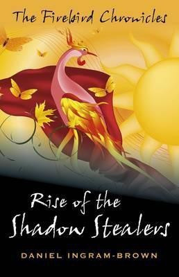 The Firebird Chronicles: Rise of the Shadow Stealers(English, Paperback, Ingram-Brown Daniel)