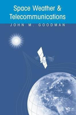 Space Weather & Telecommunications(English, Electronic book text, Goodman John M.)