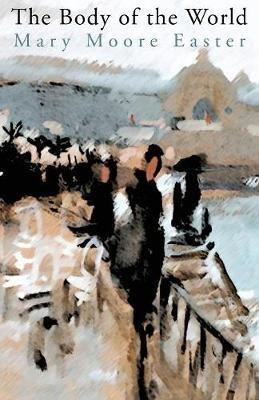 The Body of the World(English, Paperback, Easter Mary Moore)