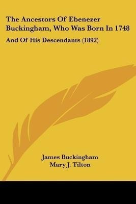 The Ancestors Of Ebenezer Buckingham, Who Was Born In 1748(English, Paperback, unknown)