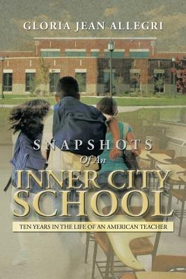 Snapshots of an Inner City School(English, Paperback, Allegri Gloria Jean)