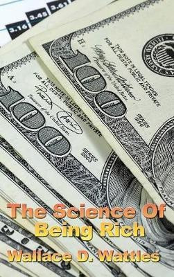 The Science of Being Rich(English, Hardcover, Wattles Wallace D)