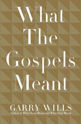 What the Gospels Meant(English, Hardcover, Wills Garry)