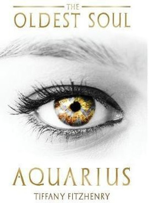 The Oldest Soul - Aquarius(English, Hardcover, Fitzhenry Tiffany)