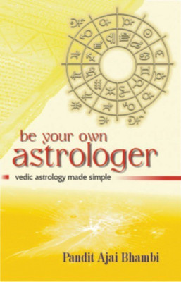 Be Your Own Astrologer  - Vedic Astrology Made Simple(English, Paperback, Bhambi Pandit Ajai)