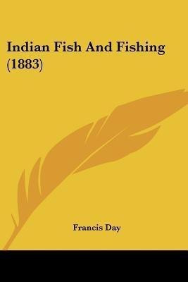 Indian Fish And Fishing (1883)(English, Paperback, Day Francis)