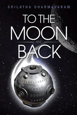 To the Moon and Back(English, Paperback, Dharmavaram Srilatha)
