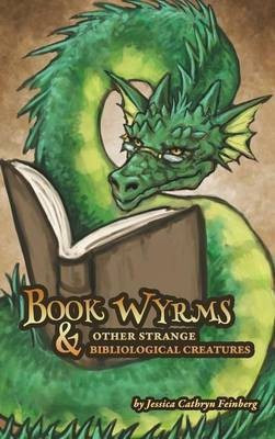 Book Wyrms & Other Strange Bibliological Creatures(English, Hardcover, Feinberg Jessica)