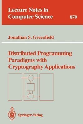 Distributed Programming Paradigms with Cryptography Applications(English, Paperback, Greenfield Jonathan S.)