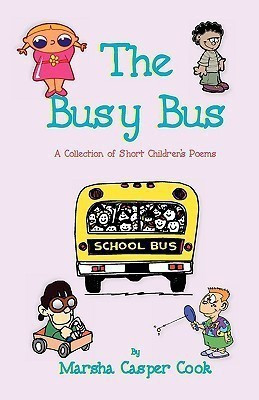 The Busy Bus - A Collection of 34 Short Children's Poems(English, Paperback, Cook Marsha Casper)