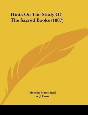 Hints On The Study Of The Sacred Books (1887)(English, Paperback, Snell Merwin-Marie)