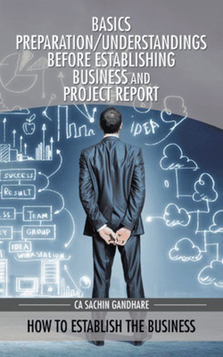 Basics Preparation/Understandings Before Establishing Business and Project Report(English, Paperback, Gandhare Ca Sachin)