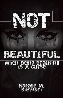 Not Beautiful; When Being Beautiful Is a Curse(English, Paperback, Stewart Natalie M)