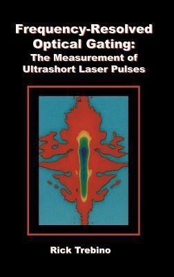 Frequency-Resolved Optical Gating: The Measurement of Ultrashort Laser Pulses(English, Hardcover, Trebino Rick)