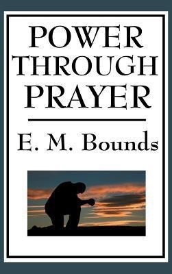 Power Through Prayer(English, Hardcover, Bounds Edward M)