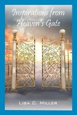 Inspirations from Heaven's Gate(English, Paperback, Miller Lisa C)