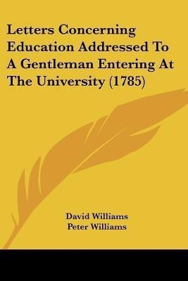 Letters Concerning Education Addressed To A Gentleman Entering At The University (1785)(English, Paperback, Williams David Dr BSC (Hons) PhD)