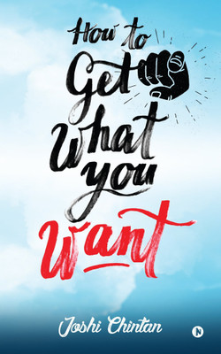 How to Get What You Want(English, Paperback, Chintan Joshi)