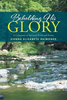 Beholding His Glory(English, Paperback, Raimonde Sienna Elizabeth)