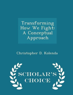 Transforming How We Fight(English, Paperback, Kolenda Christopher D)