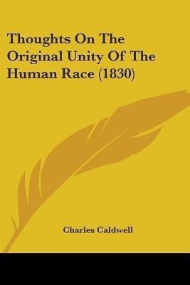 Thoughts On The Original Unity Of The Human Race (1830)(English, Paperback, Caldwell Charles)