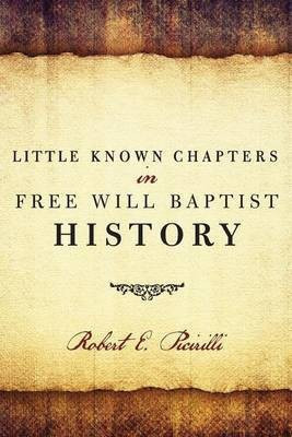 Little Known Chapters in Free Will Baptist History(English, Paperback, Picirilli Robert E)
