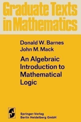 An Algebraic Introduction to Mathematical Logic(English, Paperback, Barnes D.W.)
