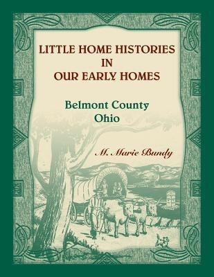 Little Home Histories in our Early Homes Belmont County, Ohio(English, Paperback, Bundy M Marie)