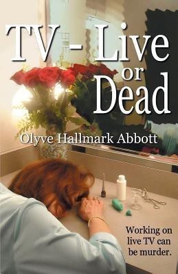 TV-Live -- Or Dead(English, Paperback, Abbott Olyve Hallmark)