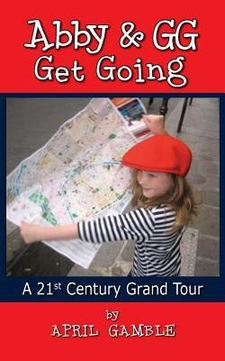 Abby and Gg Get Going a 21st Century Grand Tour(English, Paperback, Gamble April)