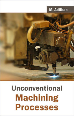 Unconventional Machining Processes(English, Hardcover, Adithan M.)