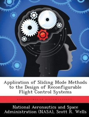 Application of Sliding Mode Methods to the Design of Reconfigurable Flight Control Systems(English, Paperback, Wells Scott R)