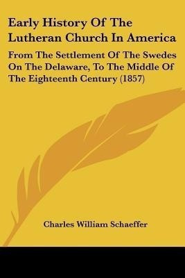 Early History Of The Lutheran Church In America(English, Paperback, Schaeffer Charles William)