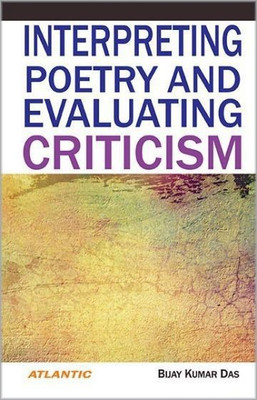 Interpreting Poetry and Evaluating Criticism(English, Paperback, Das Bijay Kumar)