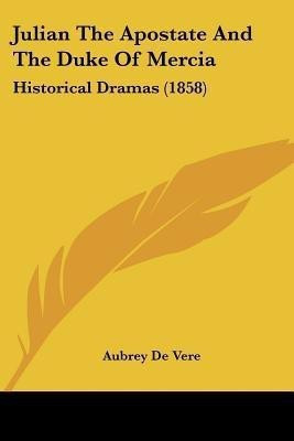 Julian The Apostate And The Duke Of Mercia(English, Paperback, De Vere Aubrey)