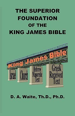The Superior Foundation of the King James Bible(English, Paperback, Waite Th D PH D)