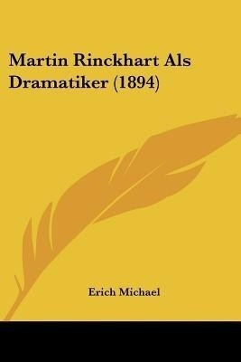 Martin Rinckhart Als Dramatiker (1894)(English, Paperback, Michael Erich)