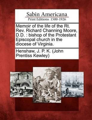 Memoir of the life of the Rt. Rev. Richard Channing Moore, D.D.(English, Paperback, unknown)