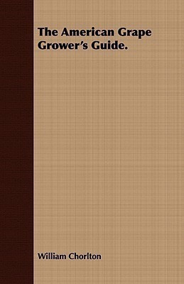 The American Grape Grower's Guide.(English, Paperback, Chorlton William)