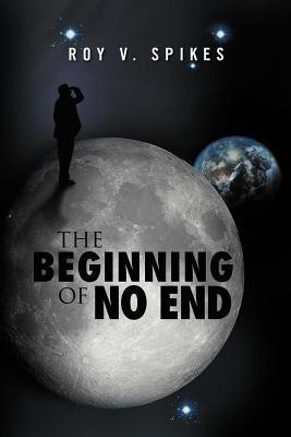 The Beginning of No End(English, Paperback, Spikes Roy V)